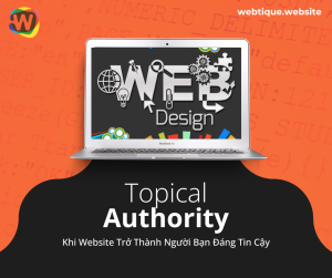 Webtique - topical authority khi website tro thanh nguoi ban dang tin cay